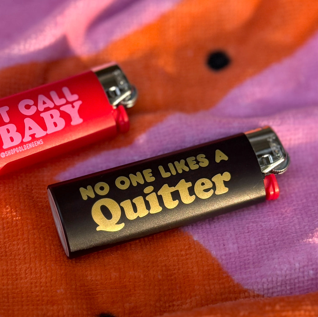 Nobody Likes A Quitter Lighter