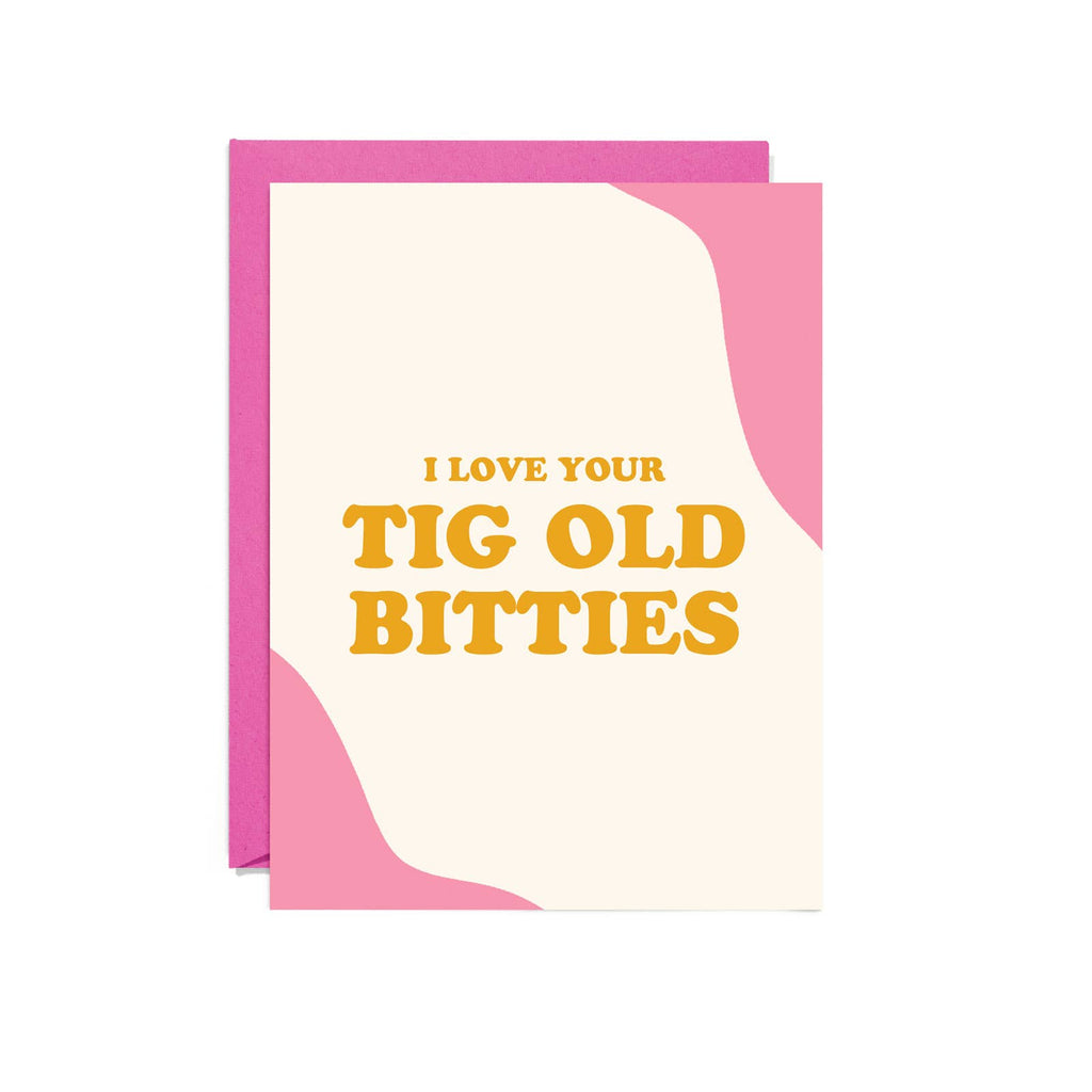 Tig Old Bitties | Love Card