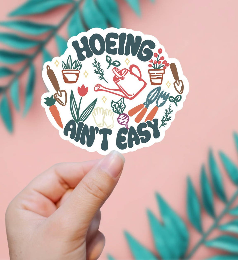 Hoeing Ain't Easy Gardening Sticker