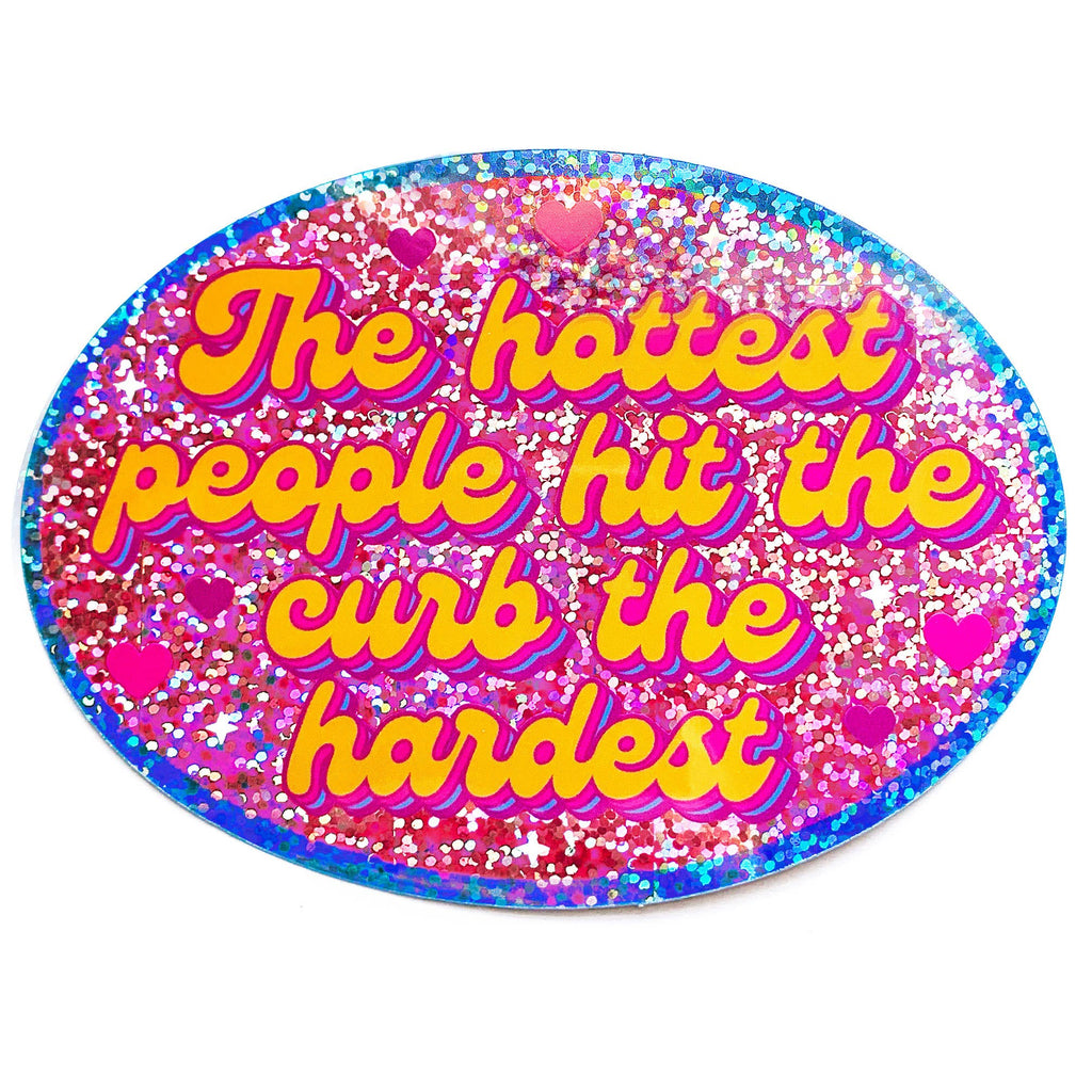 The Hottest People Hit The Curb The Hardest Sticker